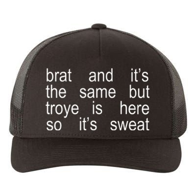 Brat And ItS The Same But Troye Is Here So ItS Sweat Yupoong Adult 5-Panel Trucker Hat