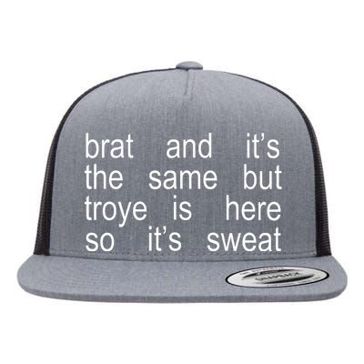 Brat And ItS The Same But Troye Is Here So ItS Sweat Flat Bill Trucker Hat