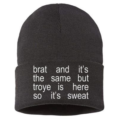 Brat And ItS The Same But Troye Is Here So ItS Sweat Sustainable Knit Beanie