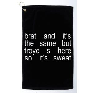 Brat And ItS The Same But Troye Is Here So ItS Sweat Platinum Collection Golf Towel