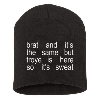 Brat And ItS The Same But Troye Is Here So ItS Sweat Short Acrylic Beanie