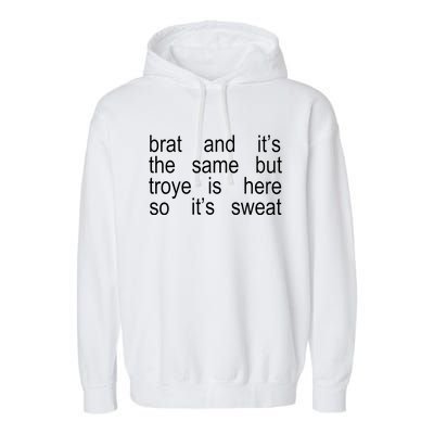 Brat And ItS The Same But Troye Is Here So ItS Sweat Garment-Dyed Fleece Hoodie