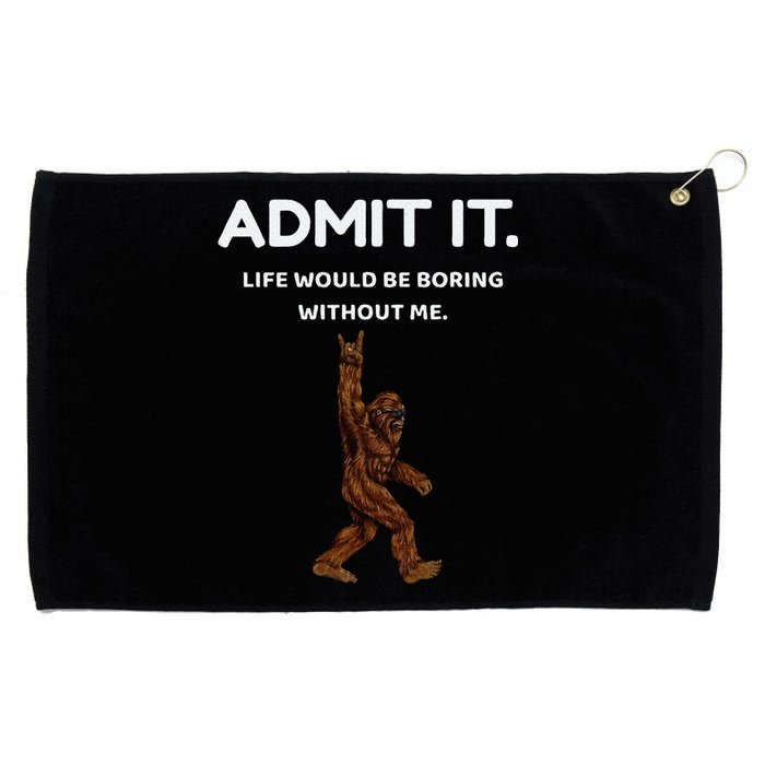 Bigfoot Admit It Life Would Be Boring Without Me Funny Rock Grommeted Golf Towel