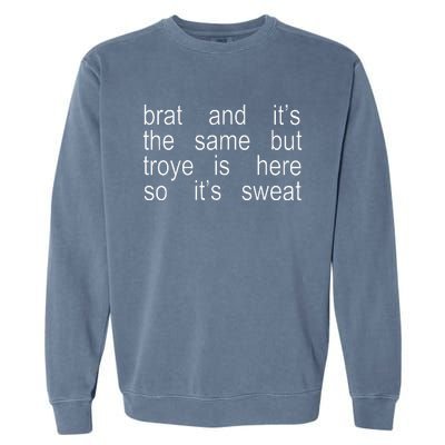 Brat And ItS The Same But Troye Is Here So ItS Sweat Garment-Dyed Sweatshirt