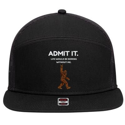 Bigfoot Admit It Life Would Be Boring Without Me Funny Rock 7 Panel Mesh Trucker Snapback Hat