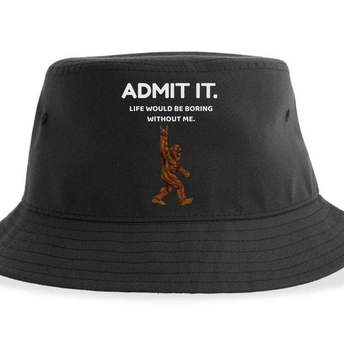 Bigfoot Admit It Life Would Be Boring Without Me Funny Rock Sustainable Bucket Hat