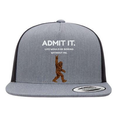 Bigfoot Admit It Life Would Be Boring Without Me Funny Rock Flat Bill Trucker Hat