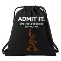 Bigfoot Admit It Life Would Be Boring Without Me Funny Rock Drawstring Bag