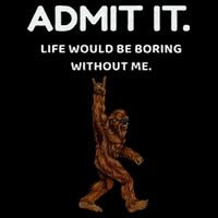 Bigfoot Admit It Life Would Be Boring Without Me Funny Rock Drawstring Bag