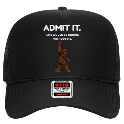 Bigfoot Admit It Life Would Be Boring Without Me Funny Rock Trucker Hat