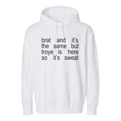 Brat And ItS The Same But Troye Is Here So ItS Sweat Garment-Dyed Fleece Hoodie