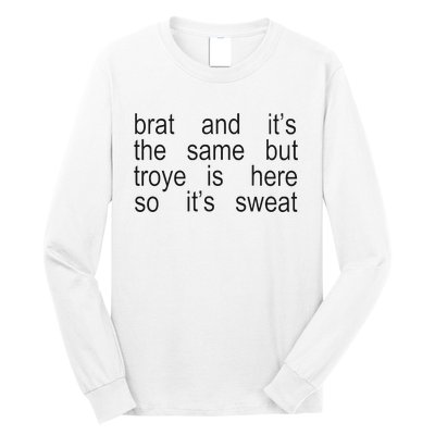 Brat And ItS The Same But Troye Is Here So ItS Sweat Long Sleeve Shirt