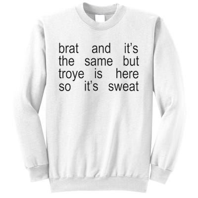 Brat And ItS The Same But Troye Is Here So ItS Sweat Sweatshirt