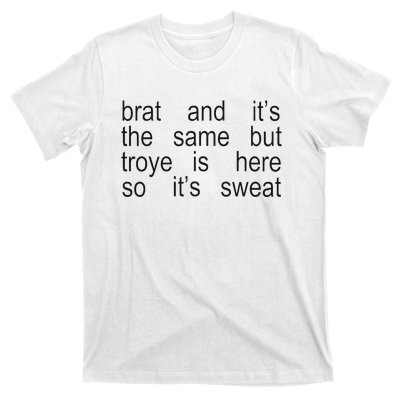 Brat And ItS The Same But Troye Is Here So ItS Sweat T-Shirt