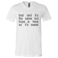 Brat And ItS The Same But Troye Is Here So ItS Sweat V-Neck T-Shirt