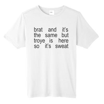 Brat And ItS The Same But Troye Is Here So ItS Sweat Tall Fusion ChromaSoft Performance T-Shirt