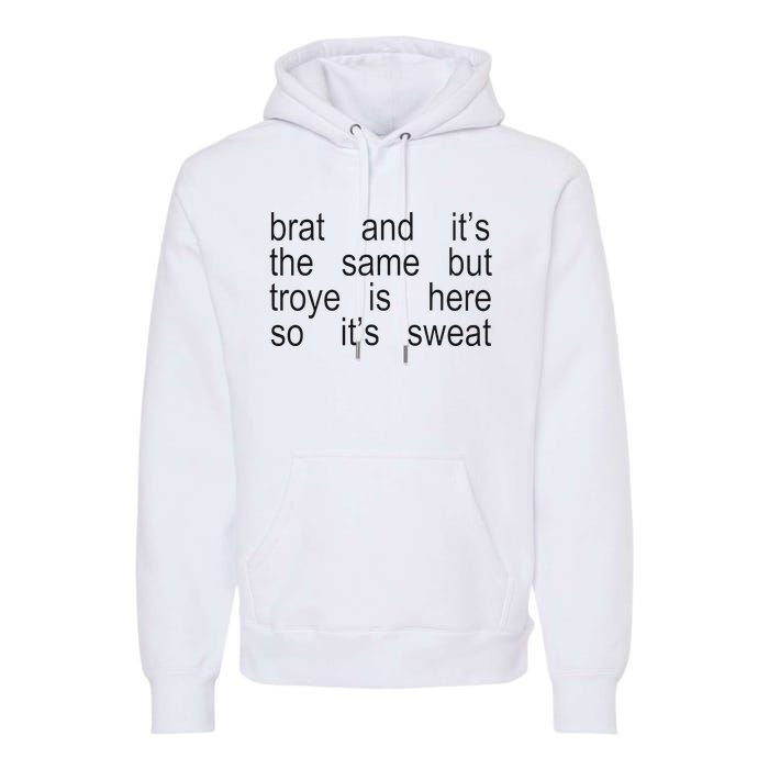 Brat And ItS The Same But Troye Is Here So ItS Sweat Premium Hoodie