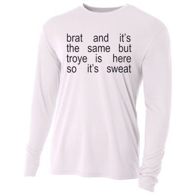 Brat And ItS The Same But Troye Is Here So ItS Sweat Cooling Performance Long Sleeve Crew