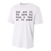 Brat And ItS The Same But Troye Is Here So ItS Sweat Performance Sprint T-Shirt