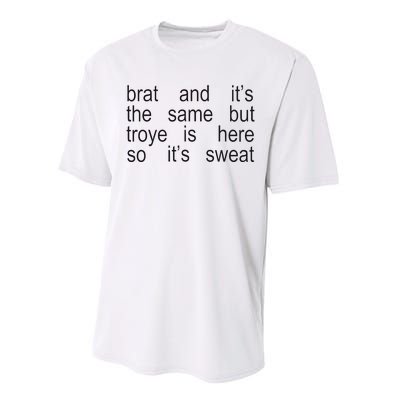 Brat And ItS The Same But Troye Is Here So ItS Sweat Performance Sprint T-Shirt