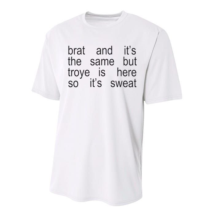 Brat And ItS The Same But Troye Is Here So ItS Sweat Performance Sprint T-Shirt