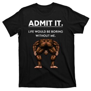 Bigfoot Admit It Life Would Be Boring Without Me Christmas T-Shirt