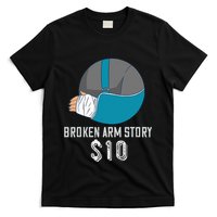 Broken Arm Injury Recovery Patient Broken Bones Story $10 T-Shirt