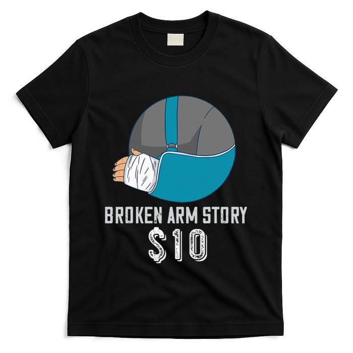 Broken Arm Injury Recovery Patient Broken Bones Story $10 T-Shirt