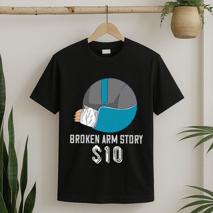 Broken Arm Injury Recovery Patient Broken Bones Story $10 T-Shirt