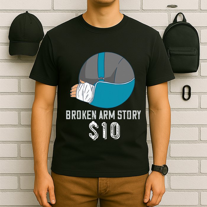 Broken Arm Injury Recovery Patient Broken Bones Story $10 T-Shirt