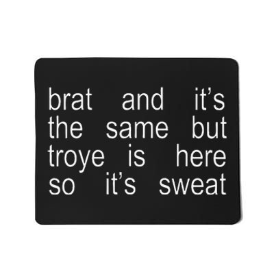 Brat And ItS The Same But Troye Is Here So ItS Sweat Mousepad