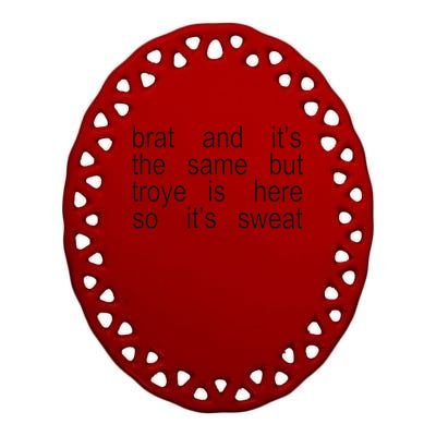 Brat And ItS The Same But Troye Is Here So ItS Sweat Ceramic Oval Ornament