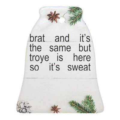 Brat And ItS The Same But Troye Is Here So ItS Sweat Ceramic Bell Ornament