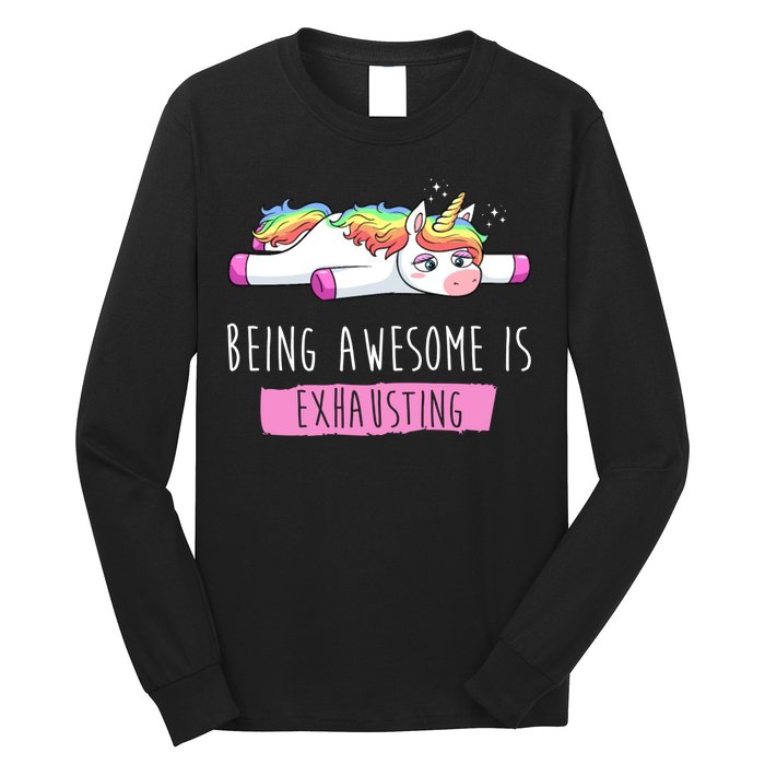 Being Awesome Is Exhausting Funny Unicorn Long Sleeve Shirt