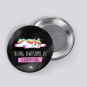 Being Awesome Is Exhausting Funny Unicorn Button