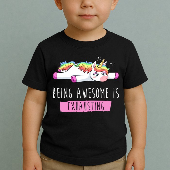 Being Awesome Is Exhausting Funny Unicorn Toddler T-Shirt
