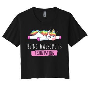 Being Awesome Is Exhausting Funny Unicorn Women's Crop Top Tee