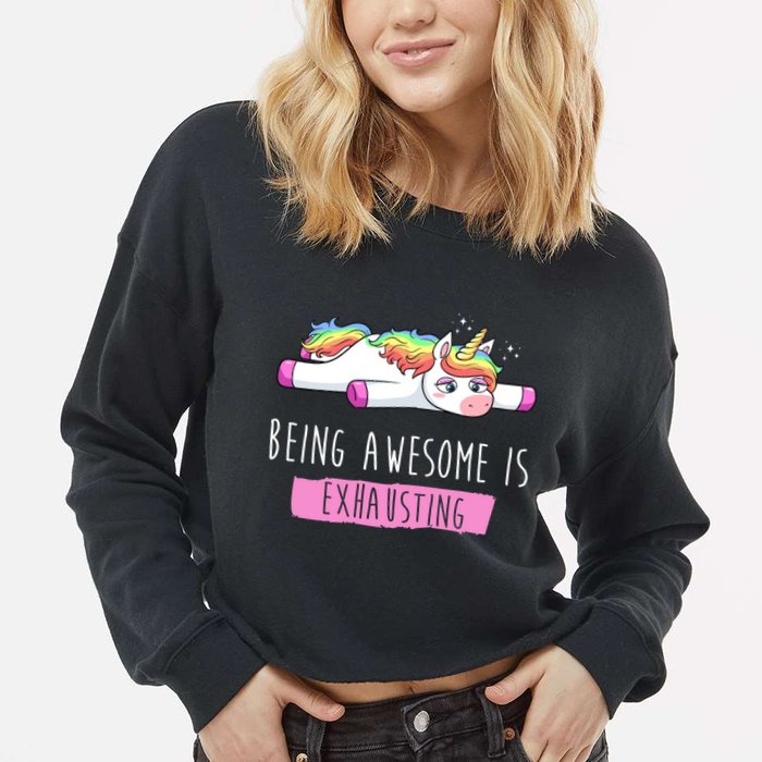Being Awesome Is Exhausting Funny Unicorn Cropped Pullover Crew