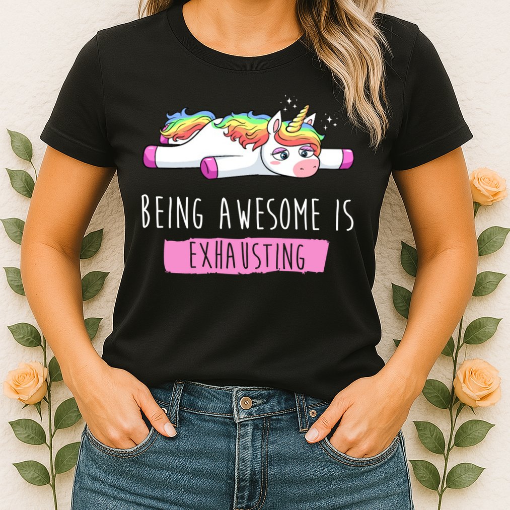 Being Awesome Is Exhausting Funny Unicorn Womens T-Shirt