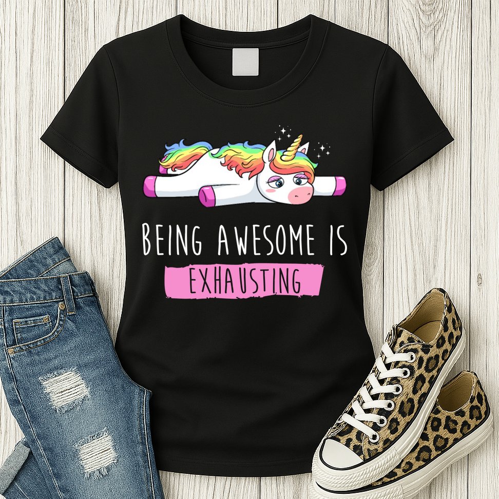 Being Awesome Is Exhausting Funny Unicorn Womens T-Shirt