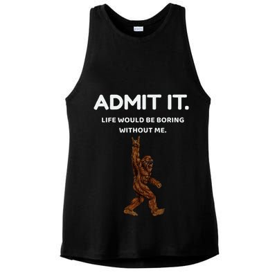 Bigfoot Admit It Life Would Be Boring Without Me Ladies PosiCharge Tri-Blend Wicking Tank
