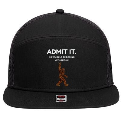 Bigfoot Admit It Life Would Be Boring Without Me 7 Panel Mesh Trucker Snapback Hat