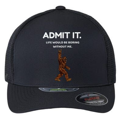 Bigfoot Admit It Life Would Be Boring Without Me Flexfit Unipanel Trucker Cap