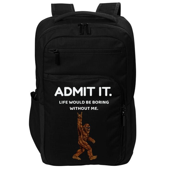 Bigfoot Admit It Life Would Be Boring Without Me Impact Tech Backpack