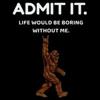Bigfoot Admit It Life Would Be Boring Without Me Daily Commute Backpack