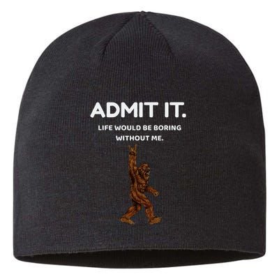 Bigfoot Admit It Life Would Be Boring Without Me Sustainable Beanie