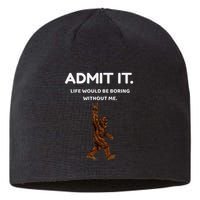 Bigfoot Admit It Life Would Be Boring Without Me Sustainable Beanie