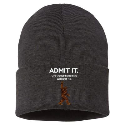 Bigfoot Admit It Life Would Be Boring Without Me Sustainable Knit Beanie