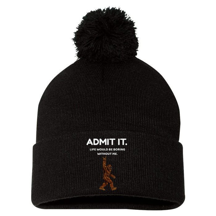 Bigfoot Admit It Life Would Be Boring Without Me Pom Pom 12in Knit Beanie