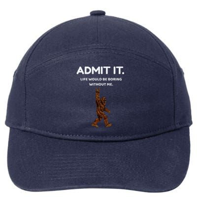 Bigfoot Admit It Life Would Be Boring Without Me 7-Panel Snapback Hat